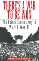 There's a War to Be Won: The United States Army in World War II 034541909X Book Cover