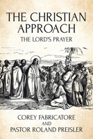 The Christian Approach: The Lord's Prayer 163961317X Book Cover