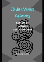 The Art of Reverse Engineering: Unveiling the Secrets of Software Deconstruction Introduction B0F6Y7RV29 Book Cover