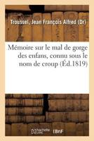 Mémoire sur le mal de gorge des enfans, connu sous le nom de croup 2019657589 Book Cover