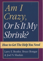 Am I Crazy, or Is It My Shrink?: How to Get the Help You Need 0195107802 Book Cover