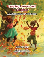 Leaping Leaves and Laughter: A Whimsical Tale of Yard Raking B0CVZB5C2Q Book Cover