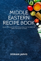 Middle Eastern Recipe Book: Discover The Easiest And Most Delicious Meals From The Middle East Tradition And Impress Your Family 1803111100 Book Cover