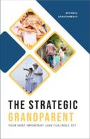 The Strategic Grandparent: Your Most Important (and Fun) Role Yet 1593253915 Book Cover