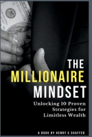 The Millionaire Mindset: Unlocking 10 Proven Strategies for Limitless Wealth B0C5PCX4BP Book Cover