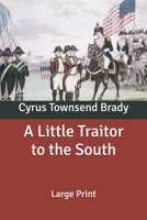 A Little Traitor to the South: A War Time Comedy with a Tragic Interlude 1515191605 Book Cover