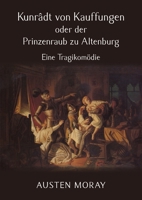Kunrâdt von Kauffungen oder der Prinzenraub zu Altenburg: Eine Tragikomödie 1918422060 Book Cover