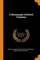 A Monograph of British Trilobites - Primary Source Edition 1015683207 Book Cover