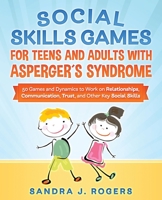 Social Skills Games For Teens And Adults With Asperger´s Syndrome. 50 games and dynamics to work on relationships, communication, trust, and other key social skills B093KGHZGS Book Cover