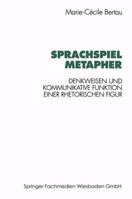 Sprachspiel Metapher: Denkweisen und kommunikative Funktion einer rhetorischen Figur 3531128221 Book Cover