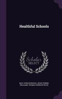 Healthful Schools; How to Build, Equip, and Maintain Them 127510939X Book Cover
