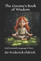 The Gnome's Book of Wisdom: and Gnomish Language Primer B0G5MMCM3N Book Cover