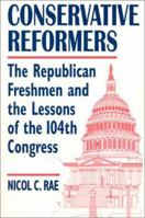 Conservative Reformers: The Republican Freshmen and the Lessons of the 104th Congress 076560129X Book Cover