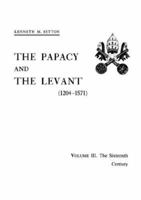 The Papacy and the Levant, 1204-1571: The Sixteenth Century, Vol. 3 0871691612 Book Cover