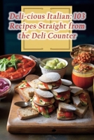 Deli-cious Italian: 103 Recipes Straight from the Deli Counter B0CNK5FHP8 Book Cover