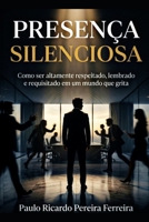 Presença Silenciosa: Como ser altamente respeitado, lembrado e requisitado em um mundo que grita (Portuguese Edition) B0H2W9SKGL Book Cover