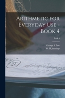 Arithmetic for Everyday Use - Book 4; Book 4 1014745020 Book Cover