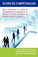 Score de Competencias: Cómo transformar el modelo de competencias de su empresa en un sistema de "Scores" asociado a los procesos clave de su negocio 1463320450 Book Cover