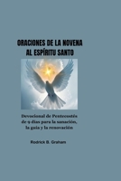 ORACIONES DE LA NOVENA AL ESPÍRITU SANTO: Devocional de Pentecostés de 9 días para la sanación, la guía y la renovación (Spanish Edition) B0H2355ZWJ Book Cover
