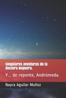 Singulares aventuras de la doctora Noguera.: Y... de repente, Andrómeda. B08WJY67YB Book Cover