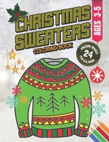 Christmas Sweaters Coloring Book: 24 Amazing Holiday Sweater Images for Coloring: For Kids, Toddlers, Preschoolers, Boys, Girls Ages 3-5 B08MWMM97S Book Cover