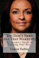 You Don't Need All That Makeup!!! 0615865348 Book Cover