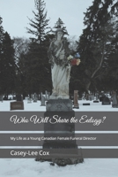 Who Will Share the Eulogy?: My Life as a Young, Canadian, Female Funeral Director 1777905907 Book Cover