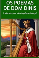 Os Poemas de Dom Dinis: Traduzidos para o Português de Portugal (Translations from Mitologia.pt) (Portuguese Edition) B0FH63QW21 Book Cover