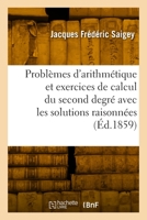 Problèmes d'arithmétique et exercices de calcul du second degré avec les solutions raisonnées 232991685X Book Cover