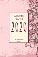 Wochenplaner 2020 mit Einkaufsliste: 6x9 Wochenplaner 2020 mit Einkaufsliste, Einkaufszettel, Essensplaner als Semesterplaner, Studienkalender, Monatsplaner mit Wochen�bersicht oder Taschenkalender f� 1674859406 Book Cover