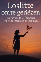 Loslitte om te genêzen: Lear dysels te leafhawwen en los te litten wat dy sear docht B0FTSTJJBP Book Cover