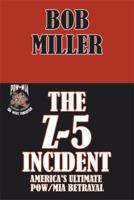 THE Z-5 INCIDENT: America's Ultimate POW/MIA Betrayal 1499005075 Book Cover