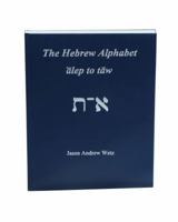 The Hebrew Alphabet: ’ālep to tāw 0996573402 Book Cover