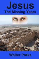 Jesus the Missing Years 1479370746 Book Cover