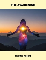 The Awakening: Shakti'S Ascent B0GT4GHSDT Book Cover