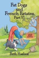 Fat Dogs and French Estates, Part 6 - Large Print 1915024269 Book Cover