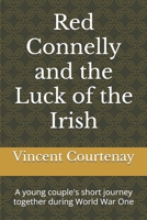Red Connelly and the Luck of the Irish: A young couple's short journey together during World War One 1069106801 Book Cover