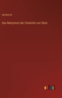 Das Martyrium Der Charlotte Von Stein: Versuch Ihrer Rechtfertigung 1523857005 Book Cover