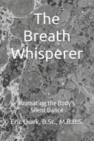 The Breath Whisperer: Animating the Body's Silent Dance B0FT8W911V Book Cover