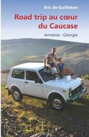 Road trip au Coeur du Caucase: Arménie - Géorgie (French Edition) B07Q958VR5 Book Cover