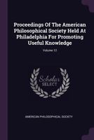 Proceedings Of The American Philosophical Society Held At Philadelphia For Promoting Useful Knowledge, Volume 12... 1145285198 Book Cover