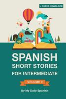 Spanish: Short Stories for Intermediate Level: Improve Your Spanish Listening Comprehension Skills with Ten Spanish Stories for Intermediate Level 1981768696 Book Cover