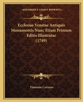 Ecclesiae Venetae Antiquis Monumentis Nunc Etiam Primum Editis Illustratae (1749) 1165435268 Book Cover