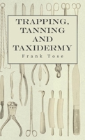 Trapping, Tanning and Taxidermy 1444651072 Book Cover
