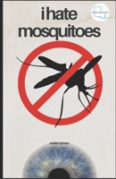 I Hate Mosquitoes (Mosquito Haters Club) B0DTY82L2X Book Cover