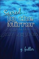 Sacred...In the Mirror 1413799205 Book Cover