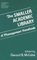The Smaller Academic Library: A Management Handbook (The Greenwood Library Management Collection)