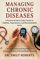Managing Chronic Diseases: Self-Management and Prevention Tools to Improve Quality of Life and Reduce Symptoms 1806470438 Book Cover