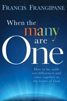 When The Many Are One: How to Lay Aside our Differences and Come Together as the House of God 1599795299 Book Cover