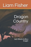 Dragon Country: Jack Wants to Be a Knight B094NRJP2B Book Cover